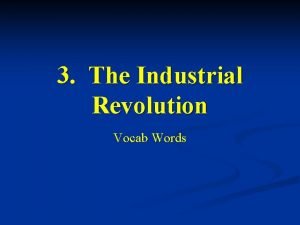 3 The Industrial Revolution Vocab Words 1Agricultural Revolution