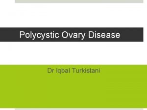 Polycystic Ovary Disease Dr Iqbal Turkistani Objectives v