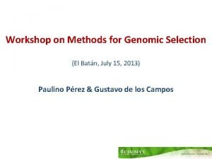 Workshop on Methods for Genomic Selection El Batn