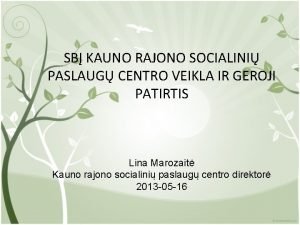 SB KAUNO RAJONO SOCIALINI PASLAUG CENTRO VEIKLA IR