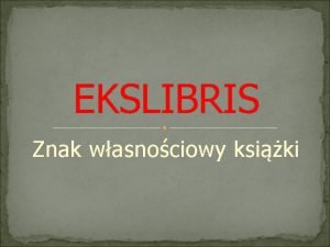 EKSLIBRIS Znak wasnociowy ksiki EX LIBRIS Ex libris