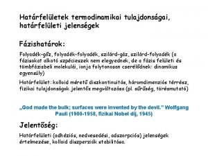 Hatrfelletek termodinamikai tulajdonsgai hatrfelleti jelensgek Fzishatrok Folyadkgz folyadkfolyadk