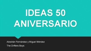 IDEAS 50 ANIVERSARIO Abrahn Fernndez y Miguel Mndez