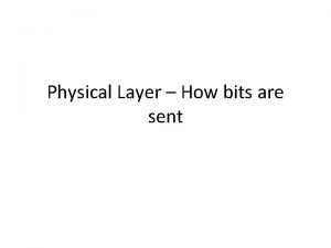 Physical Layer How bits are sent Goal Physical