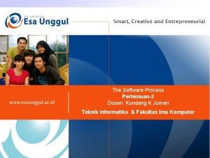 The Software Process Pertemuan2 Dosen Kundang K Juman