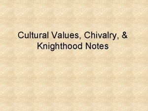Cultural Values Chivalry Knighthood Notes Cultural Values Commonly
