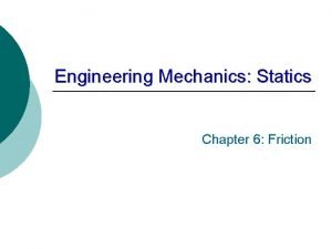 Engineering Mechanics Statics Chapter 6 Friction Introduction Ideal