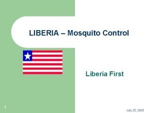 LIBERIA Mosquito Control Liberia First 1 July 25