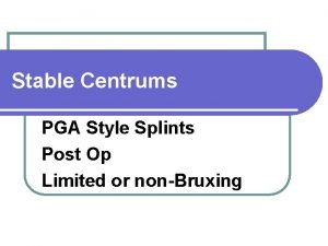 Stable Centrums PGA Style Splints Post Op Limited