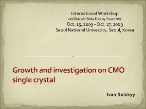 International Workshop on Double Beta Decay Searches Oct