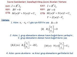 Devre Denklemleri Genelletirilmi evre Akmlar Yntemi KAY KGY