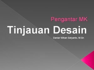 Pengantar MK Tinjauan Desain Daniar Wikan Setyanto M