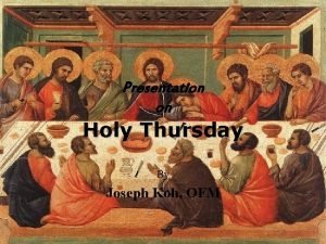 Presentation on Holy Thursday By Joseph Koh OFM