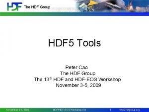 The HDF Group HDF 5 Tools Peter Cao