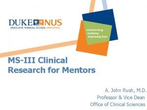 MSIII Clinical Research for Mentors A John Rush