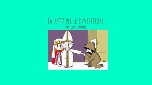 La lotta per le investiture prof ssa K