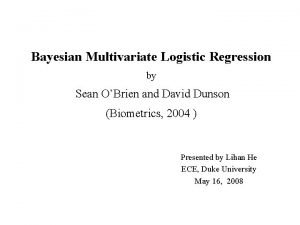Bayesian Multivariate Logistic Regression by Sean OBrien and