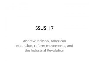 SSUSH 7 Andrew Jackson American expansion reform movements