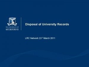 Disposal of University Records LRC Network 23 rd