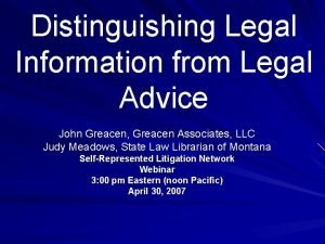 Distinguishing Legal Information from Legal Advice John Greacen