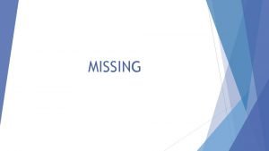 MISSING Missing Children Process Updated procedure for children