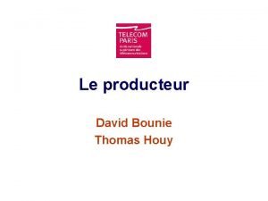 Le producteur David Bounie Thomas Houy Introduction Loffre