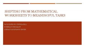 SHIFTING FROM MATHEMATICAL WORKSHEETS TO MEANINGFUL TASKS FACILITATED