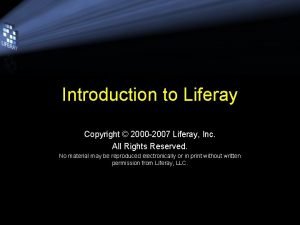 Introduction to Liferay Copyright 2000 2007 Liferay Inc