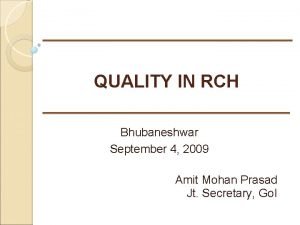 QUALITY IN RCH Bhubaneshwar September 4 2009 Amit