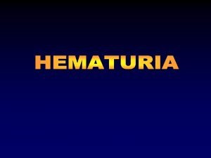 HEMATURIA Definicin Ms de cinco 5 eritrocitos por