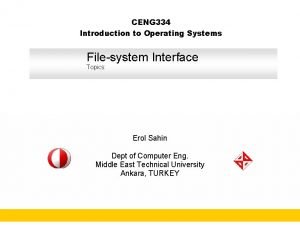 CENG 334 Introduction to Operating Systems Filesystem Interface