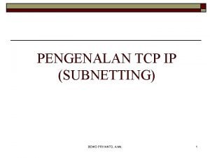 PENGENALAN TCP IP SUBNETTING BOWO PRIYANTO A Md