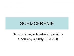 SCHIZOFRENIE Schizofrenie schizofrenn poruchy a poruchy s bludy