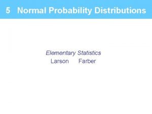5 Normal Probability Distributions Elementary Statistics Larson Farber