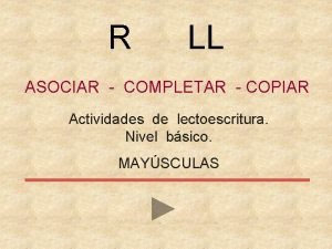 R LL ASOCIAR COMPLETAR COPIAR Actividades de lectoescritura