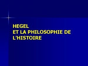HEGEL ET LA PHILOSOPHIE DE LHISTOIRE Hegel et