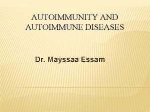 AUTOIMMUNITY AND AUTOIMMUNE DISEASES Dr Mayssaa Essam SYSTEMIC