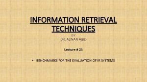 INFORMATION RETRIEVAL TECHNIQUES BY DR ADNAN ABID Lecture