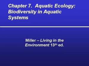 Chapter 7 Aquatic Ecology Biodiversity in Aquatic Systems