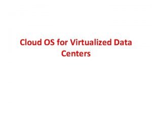 Cloud os for virtualized data centers