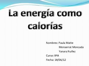 La energa como caloras Nombres Paula Matte Monserrat