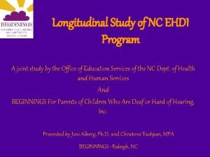 Longitudinal Study of NC EHDI Program A joint