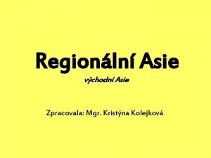 Regionln Asie vchodn Asie Zpracovala Mgr Kristna Kolejkov