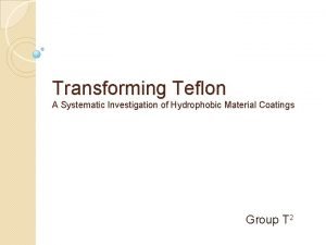 Transforming Teflon A Systematic Investigation of Hydrophobic Material