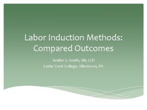 Labor Induction Methods Compared Outcomes Jenifer E Smith