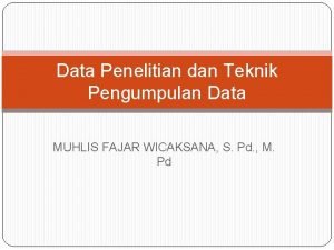 Data Penelitian dan Teknik Pengumpulan Data MUHLIS FAJAR