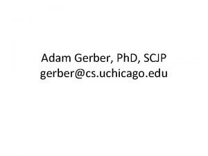 Adam Gerber Ph D SCJP gerbercs uchicago edu