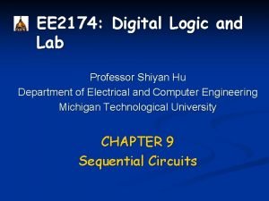 EE 2174 Digital Logic and Lab Professor Shiyan