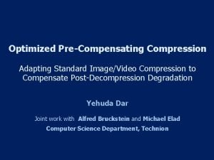 Optimized PreCompensating Compression Adapting Standard ImageVideo Compression to