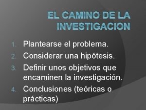 EL CAMINO DE LA INVESTIGACION Plantearse el problema